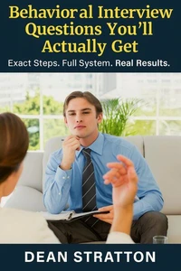 Behavioral Interview Questions You’ll Actually Get – Exact Steps. Full System. Real Results.