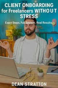 Client Onboarding for Freelancers Without Stress – Exact Steps. Full System. Real Results.