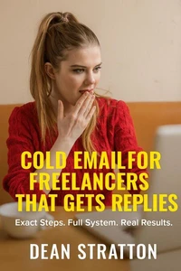 Cold Email for Freelancers That Gets Replies – Exact Steps. Full System. Real Results.