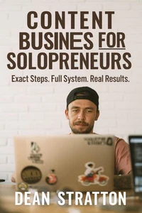 Content Business for Solopreneurs – Exact Steps. Full System. Real Results.