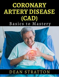 Coronary Artery Disease (CAD) - Basics to Mastery