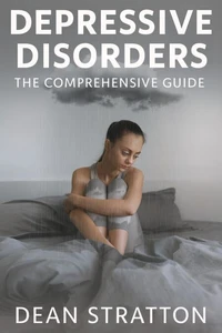 Depressive Disorders – The Comprehensive Guide