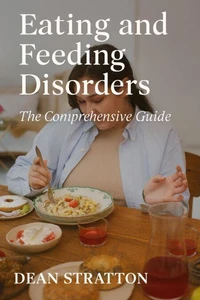 Eating and Feeding Disorders - The Comprehensive Guide