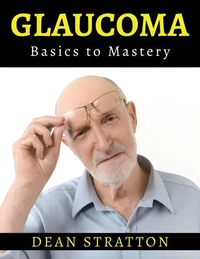 Glaucoma - Basics to Mastery