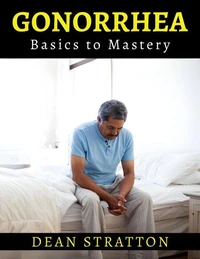 Gonorrhea - Basics to Mastery
