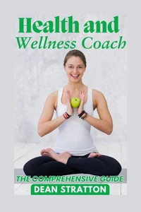Health and Wellness Coach - The Comprehensive Guide