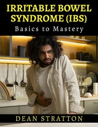 Irritable Bowel Syndrome (IBS)  - Basics to Mastery