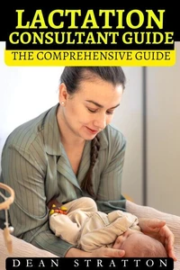 Lactation Consultant – The Comprehensive Guide