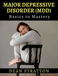 Major Depressive Disorder (MDD) - Basics to Mastery
