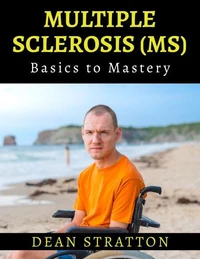 Multiple Sclerosis (MS) - Basics to Mastery