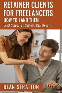 Retainer Clients for Freelancers: How to Land Them – Exact Steps. Full System. Real Results.