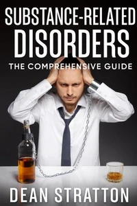 Substance-Related Disorders – The Comprehensive Guide