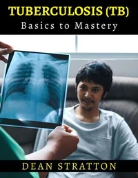 Tuberculosis (TB) - Basics to Mastery