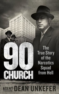Dean Unkefer - 90 Church - The True Story of the Narcotics Squad from Hell.