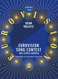 Dean Vuletic et Livia Novello Paglianti - Eurovision Song Contest - Una storia europea.