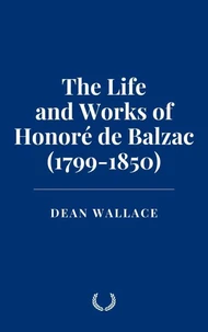 The Life and Works of Honoré de Balzac (1799-1850)
