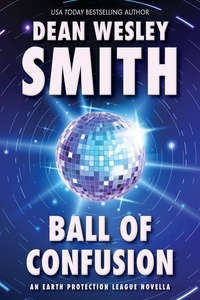  Dean Wesley Smith - Ball of Confusion: An Earth Protection League Novella - Earth Protection League, #2.