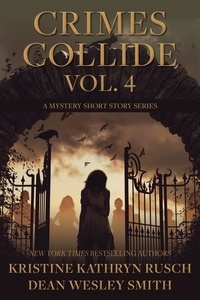  Dean Wesley Smith et  Kristine Kathryn Rusch - Crimes Collide Vol. 4: A Mystery Short Story Series - Crimes Collide, #4.