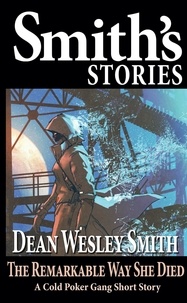  Dean Wesley Smith - The Remarkable Way She Died: A Cold Poker Gang Short Story - Cold Poker Gang.