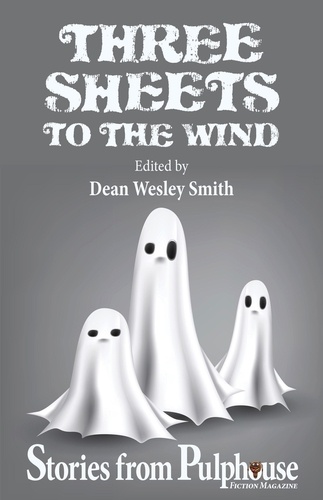  Dean Wesley Smith et  Annie Reed - Three Sheets to the Wind: Stories from Pulphouse Fiction Magazine - Pulphouse Books.