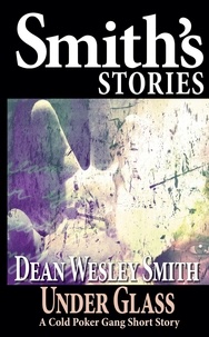  Dean Wesley Smith - Under Glass: A Cold Poker Gang Short Story.