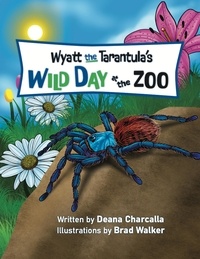  Deana Charcalla - Wyatt the Tarantula's Wild Day at the Zoo.