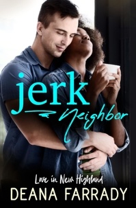  Deana Farrady - Jerk Neighbor: An Enemies-to-Lovers BWWM Romance - Love in New Highland, #2.