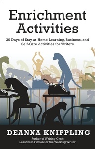  DeAnna Knippling - Enrichment Activities: 30 Days of Stay-at-Home Learning, Business, and Self-Care Activities for Writers.