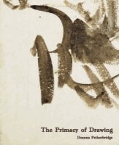 Deanna Petherbridge - The Primacy of Drawing: Histories and Theories of Practice.