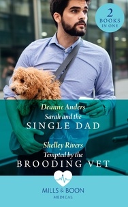 Deanne Anders et Shelley Rivers - Sarah And The Single Dad / Tempted By The Brooding Vet - Sarah and the Single Dad / Tempted by the Brooding Vet.