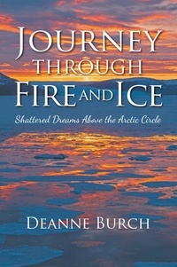  Deanne Burch - Journey Through Fire and Ice: Shattered Dreams Above the Arctic Circle.