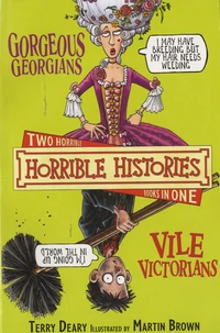 Horrible Histories : Gorgeous Georgians and Vile Victorians