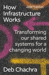Deb Chachra - How Infrastructure Works - Transforming our shared systems for a changing world.