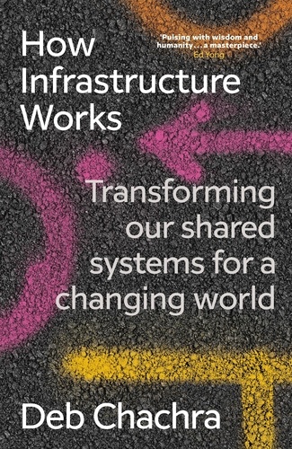Deb Chachra - How Infrastructure Works - Transforming our shared systems for a changing world.
