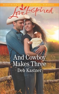 Deb Kastner - And Cowboy Makes Three.
