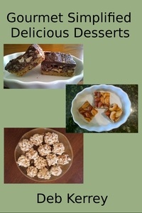  Deb Kerrey - Gourmet Simplified Delicious Desserts.