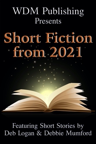  Deb Logan et  Debbie Mumford - WDM Presents: Short Fiction from 2021.