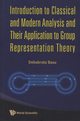 Debabrata Basu - Introduction to Classical and Modern Analysis and Their Application to Group Representation Theory.