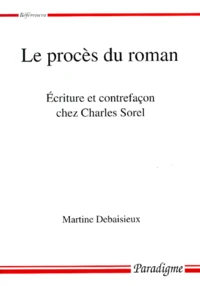 Le Proces Du Roman. Ecriture Et Contrefacon Chez Charles Sorel