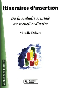 Itineraires D'Insertion. De La Maladie Mentale Au Travail Ordinaire