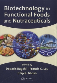 Debasis Bagchi et Francis C. Lau - Biotechnology in Functional Foods and Nutraceuticals.