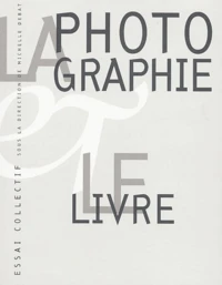 La Photographie Et Le Livre. Analyse De Leurs Rapports Multiformes, Nature De La Photographie, Statut Du Livre