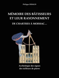 Mémoire des bâtisseurs et leur rayonnement - De Chartres à Moissac...
