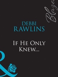 Debbi Rawlins - If He Only Knew....