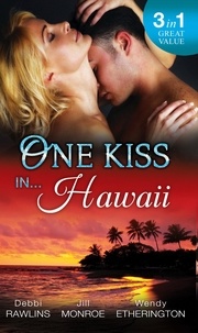 Debbi Rawlins et Jill Monroe - One Kiss In... Hawaii - Second Time Lucky / Wet and Wild / Her Private Treasure.