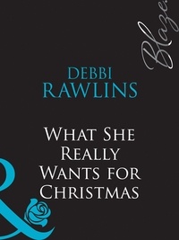 Debbi Rawlins - What She Really Wants For Christmas.