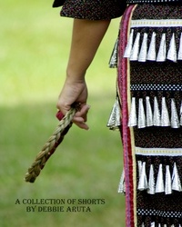  Debbie Aruta - A Collection of Shorts by Debbie Aruta.