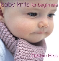 Debbie Bliss - Baby Knits For Beginners.