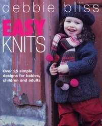 Debbie Bliss - Easy Knits - Over 25 simple designs for babies, children and adults.