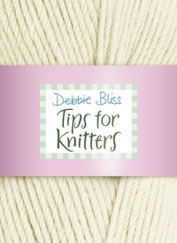 Debbie Bliss - Tips for Knitters.